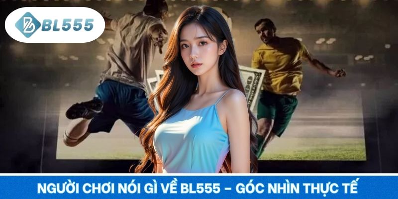 Người Chơi Nói Gì Về BL555